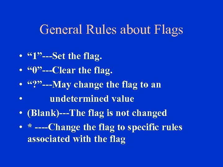 General Rules about Flags • • • “ 1”---Set the flag. “ 0”---Clear the