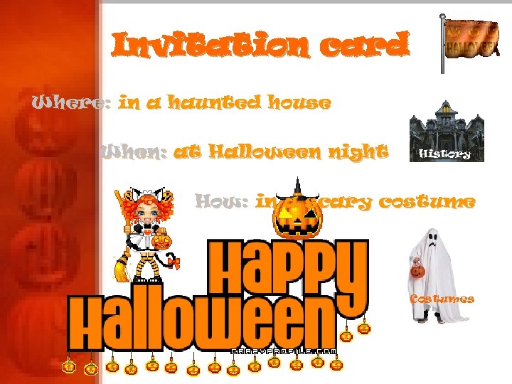 Invitation card Where: in a haunted house When: at Halloween night History How: in