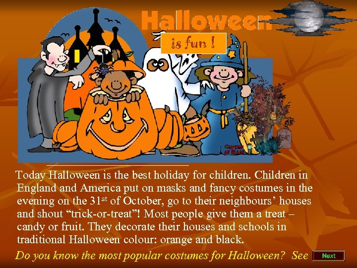 is fun ! Today Halloween is the best holiday for children. Children in England