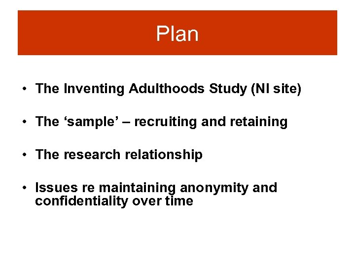 Plan • The Inventing Adulthoods Study (NI site) • The ‘sample’ – recruiting and