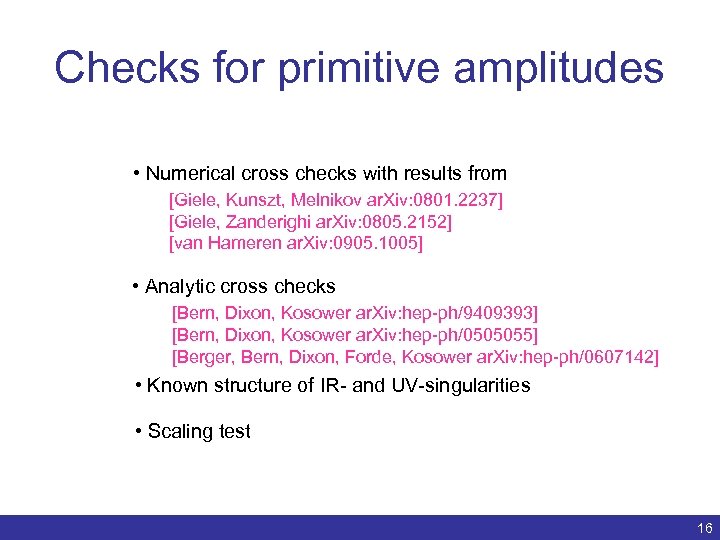 Checks for primitive amplitudes • Numerical cross checks with results from [Giele, Kunszt, Melnikov