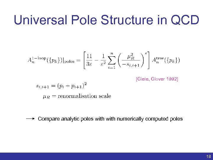 Universal Pole Structure in QCD [Giele, Glover 1992] Compare analytic poles with numerically computed