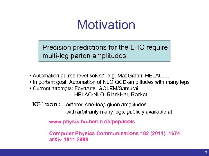 Motivation Precision predictions for the LHC require multi-leg parton amplitudes • Automation at tree-level