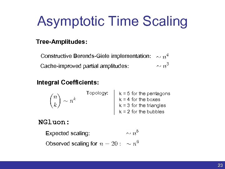 Asymptotic Time Scaling Tree-Amplitudes: Constructive Berends-Giele implementation: Cache-improved partial amplitudes: Integral Coefficients: Topology: k