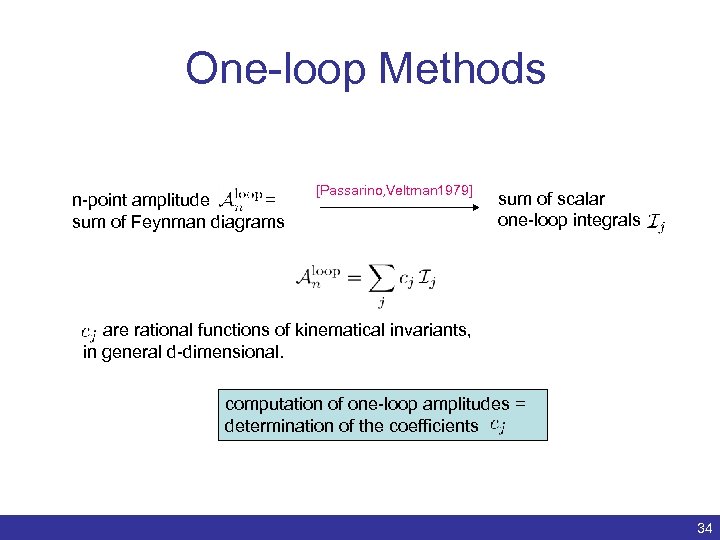 One-loop Methods n-point amplitude = sum of Feynman diagrams [Passarino, Veltman 1979] sum of