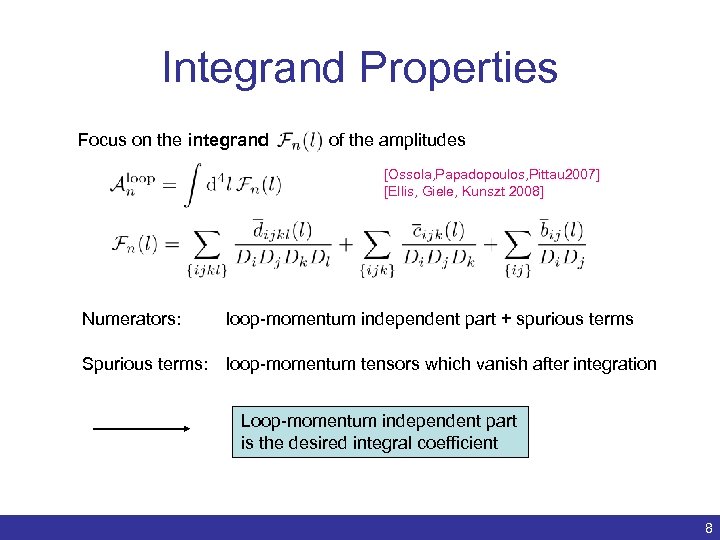 Integrand Properties Focus on the integrand of the amplitudes [Ossola, Papadopoulos, Pittau 2007] [Ellis,