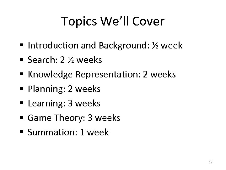 Topics We’ll Cover § § § § Introduction and Background: ½ week Search: 2