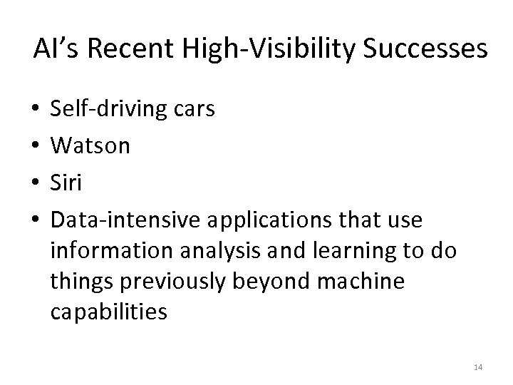 AI’s Recent High-Visibility Successes • • Self-driving cars Watson Siri Data-intensive applications that use