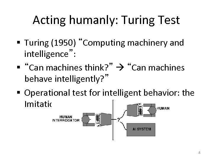 Acting humanly: Turing Test § Turing (1950) “Computing machinery and intelligence”: § “Can machines