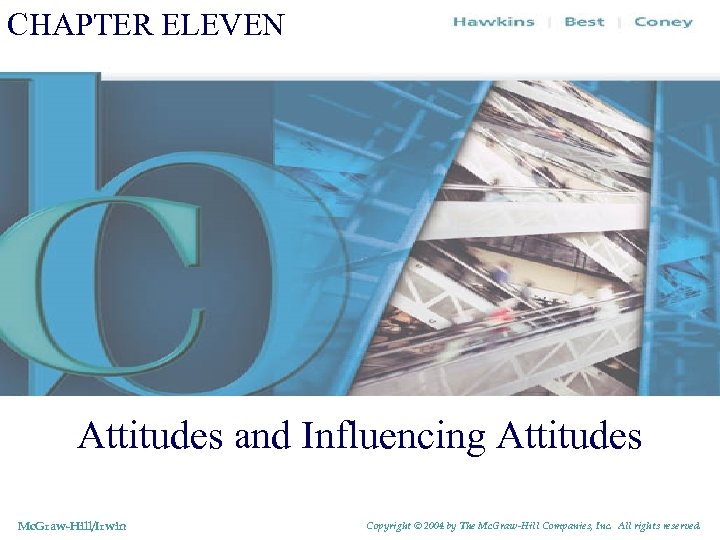 CHAPTER ELEVEN Attitudes and Influencing Attitudes Mc. Graw-Hill/Irwin Copyright © 2004 by The Mc.