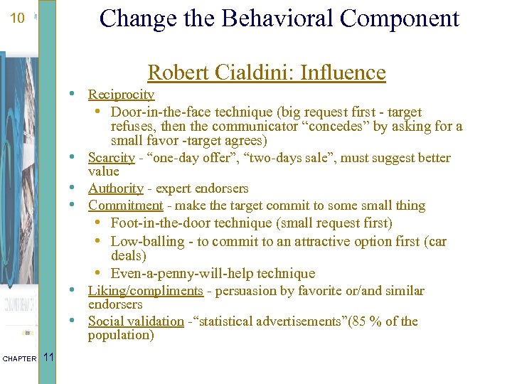 Change the Behavioral Component 10 Robert Cialdini: Influence • Reciprocity • Door-in-the-face technique (big