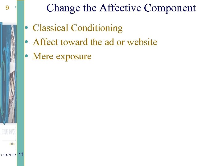 Change the Affective Component 9 • Classical Conditioning • Affect toward the ad or