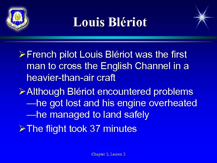 Louis Blériot Ø French pilot Louis Blériot was the first man to cross the