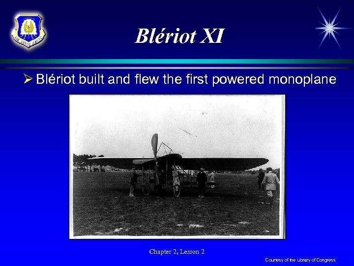 Blériot XI Ø Blériot built and flew the first powered monoplane Chapter 2, Lesson