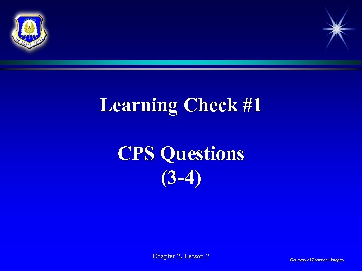 Learning Check #1 CPS Questions (3 -4) Chapter 2, Lesson 2 Courtesy of Comstock