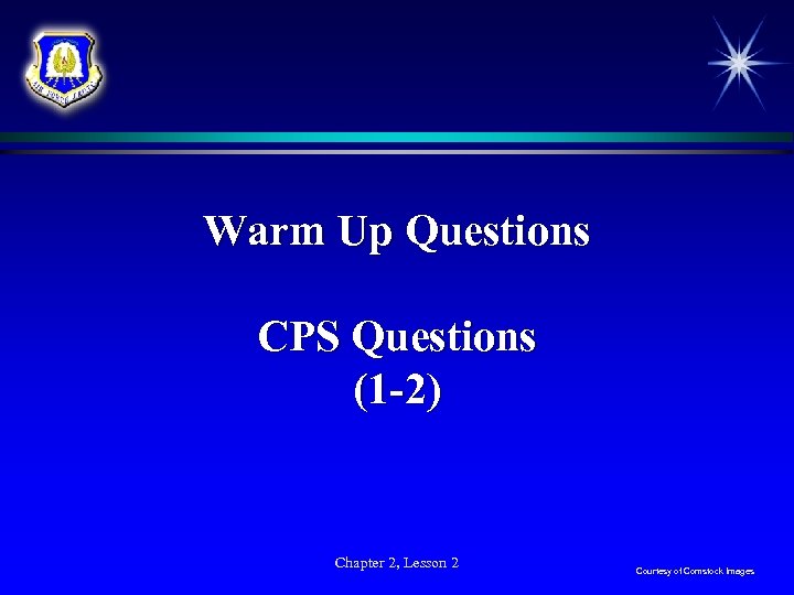 Warm Up Questions CPS Questions (1 -2) Chapter 2, Lesson 2 Courtesy of Comstock