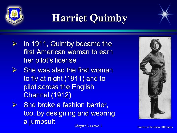 Harriet Quimby Ø In 1911, Quimby became the first American woman to earn her