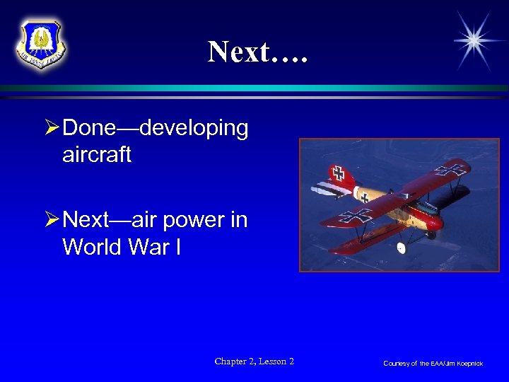 Next…. Ø Done—developing aircraft Ø Next—air power in World War I Chapter 2, Lesson