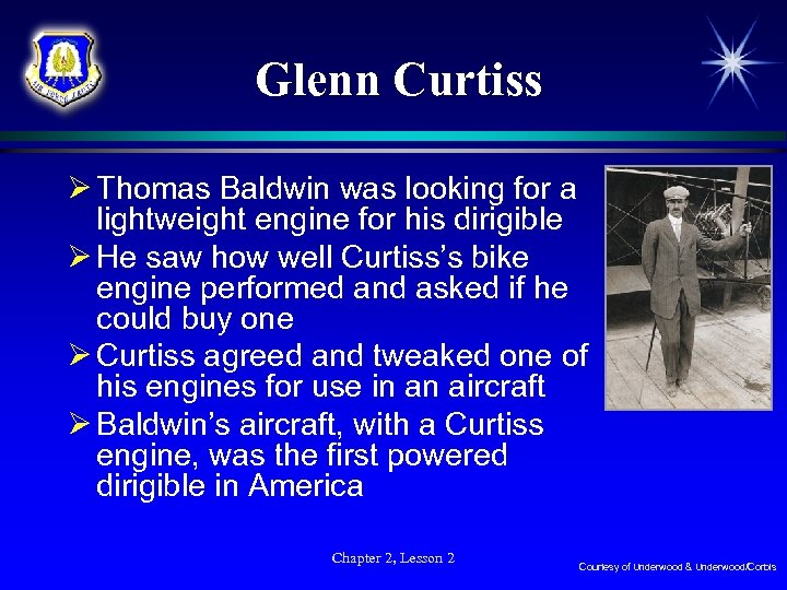 Glenn Curtiss Ø Thomas Baldwin was looking for a lightweight engine for his dirigible