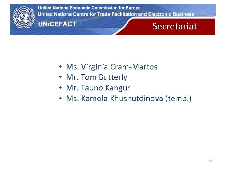 UN Economic Commission for Europe • • Secretariat Ms. Virginia Cram-Martos Mr. Tom Butterly