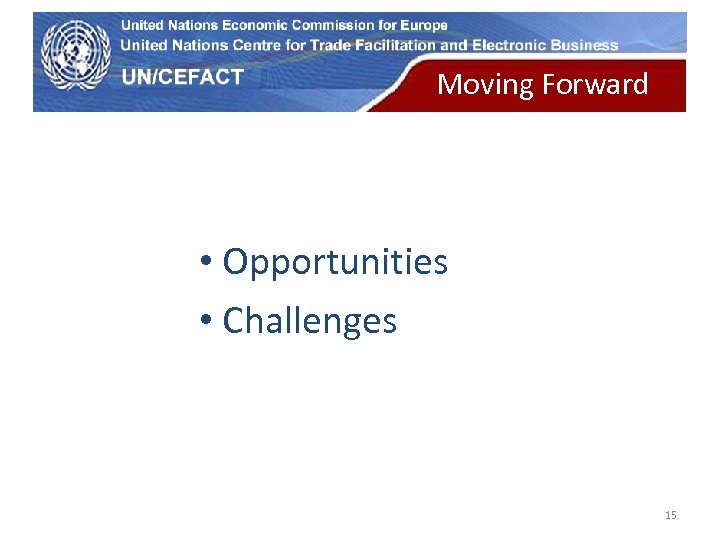 UN Economic Commission for Europe Moving Forward • Opportunities • Challenges 15 