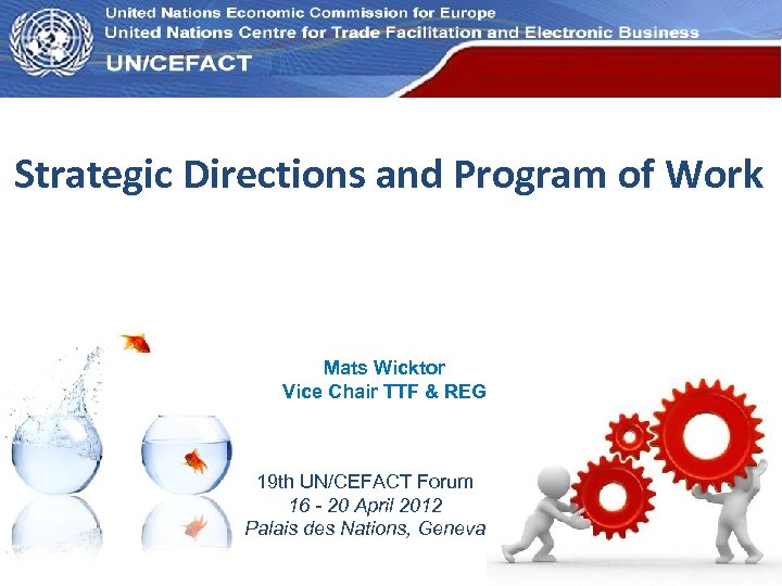 UN Economic Commission for Europe Strategic Directions and Program of Work Mats Wicktor Vice