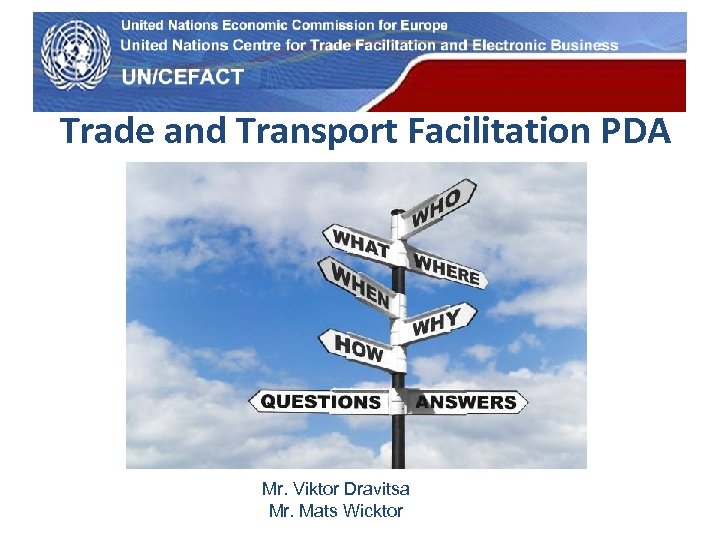 UN Economic Commission for Europe Trade and Transport Facilitation PDA Mr. Viktor Dravitsa Mr.