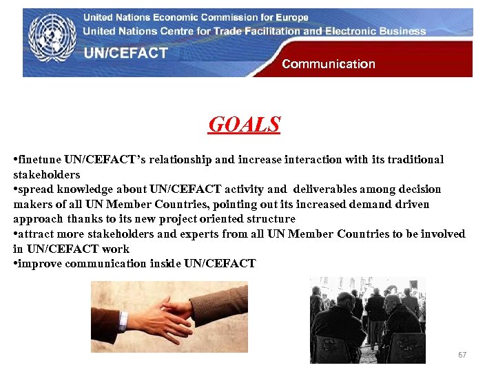 UN Economic Commission for Europe Communication GOALS • finetune UN/CEFACT’s relationship and increase interaction