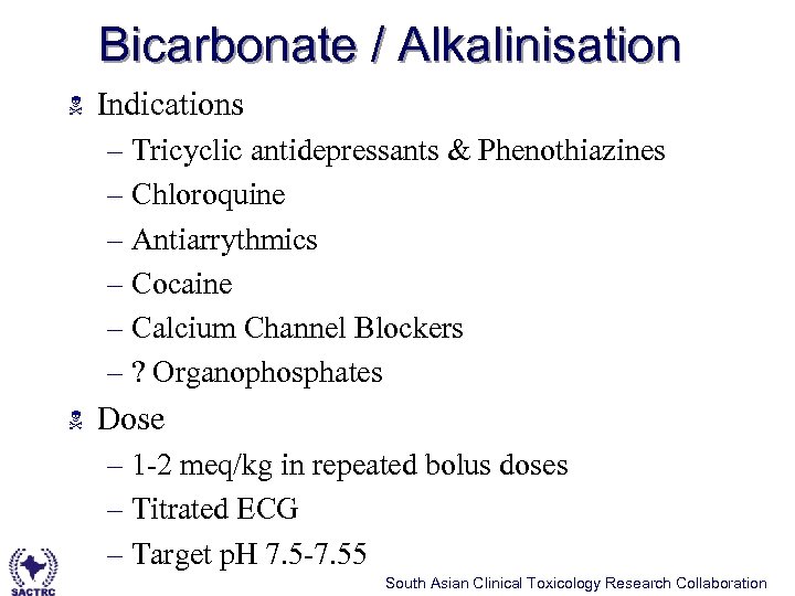 Bicarbonate / Alkalinisation N Indications – Tricyclic antidepressants & Phenothiazines – Chloroquine – Antiarrythmics
