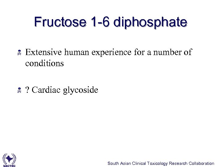 Fructose 1 -6 diphosphate N Extensive human experience for a number of conditions N