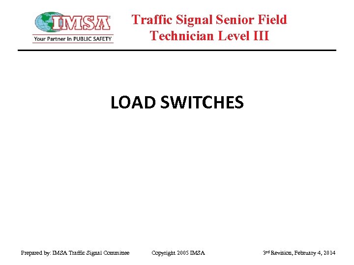 Traffic Signal Senior Field Technician Level III LOAD SWITCHES Prepared by: IMSA Traffic Signal