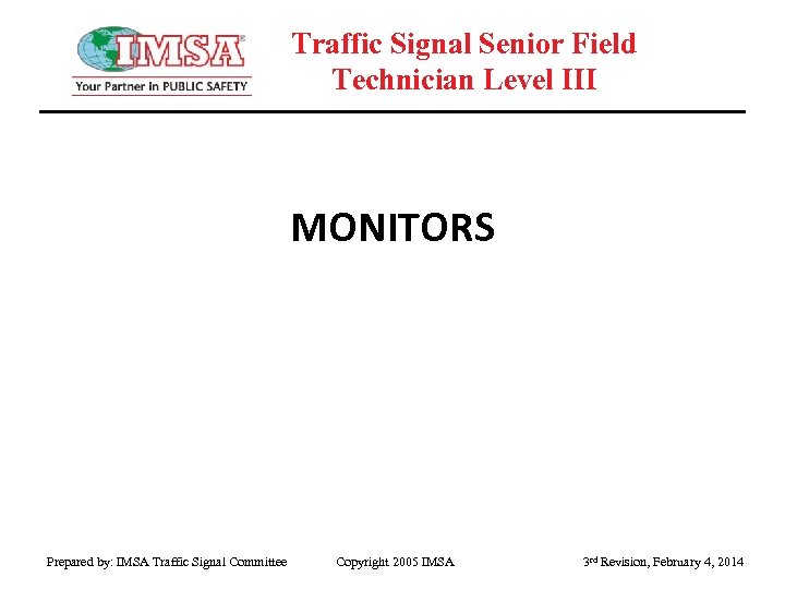 Traffic Signal Senior Field Technician Level III MONITORS Prepared by: IMSA Traffic Signal Committee