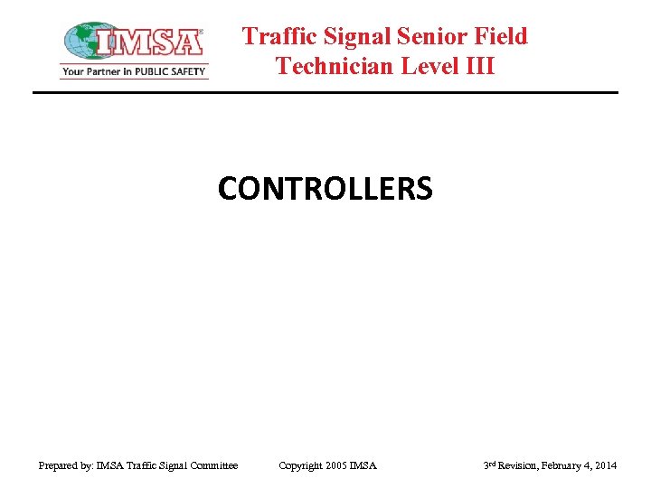 Traffic Signal Senior Field Technician Level III CONTROLLERS Prepared by: IMSA Traffic Signal Committee