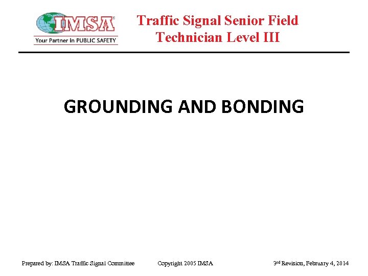 Traffic Signal Senior Field Technician Level III GROUNDING AND BONDING Prepared by: IMSA Traffic