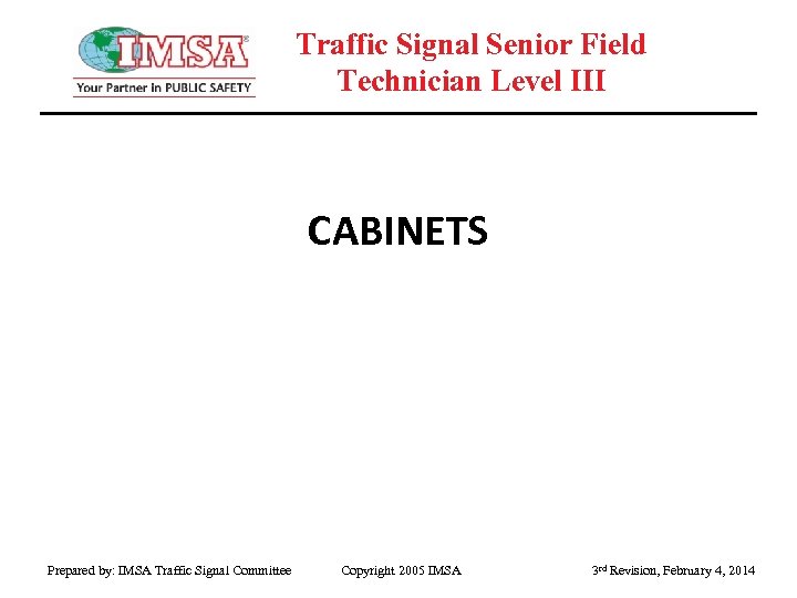 Traffic Signal Senior Field Technician Level III CABINETS Prepared by: IMSA Traffic Signal Committee