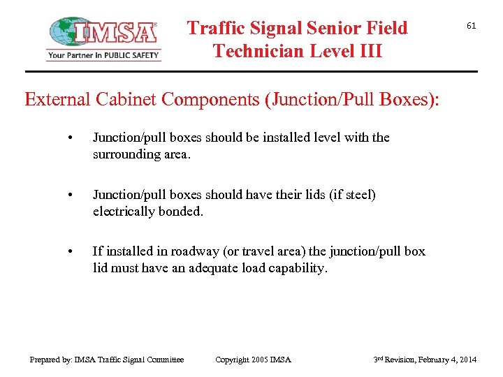 Traffic Signal Senior Field Technician Level III 61 External Cabinet Components (Junction/Pull Boxes): •