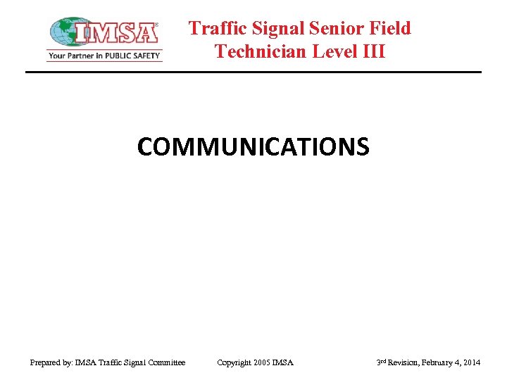 Traffic Signal Senior Field Technician Level III COMMUNICATIONS Prepared by: IMSA Traffic Signal Committee