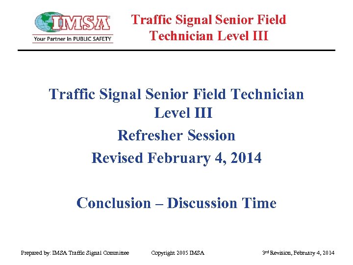 Traffic Signal Senior Field Technician Level III Refresher Session Revised February 4, 2014 Conclusion