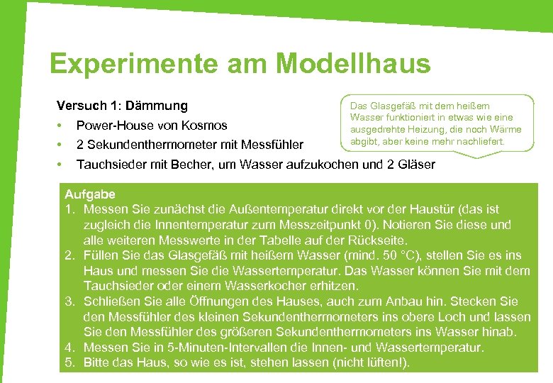 Experimente am Modellhaus Versuch 1: Dämmung • • • Power-House von Kosmos 2 Sekundenthermometer