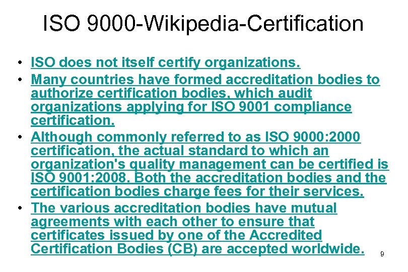 ISO 9000 -Wikipedia-Certification • ISO does not itself certify organizations. • Many countries have