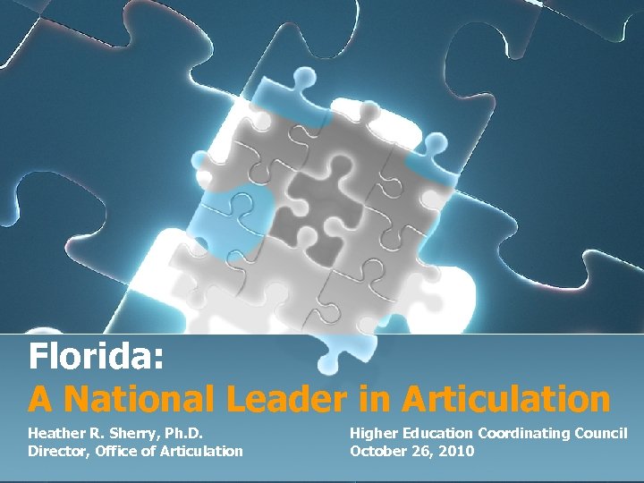 Florida: A National Leader in Articulation Heather R. Sherry, Ph. D. Director, Office of