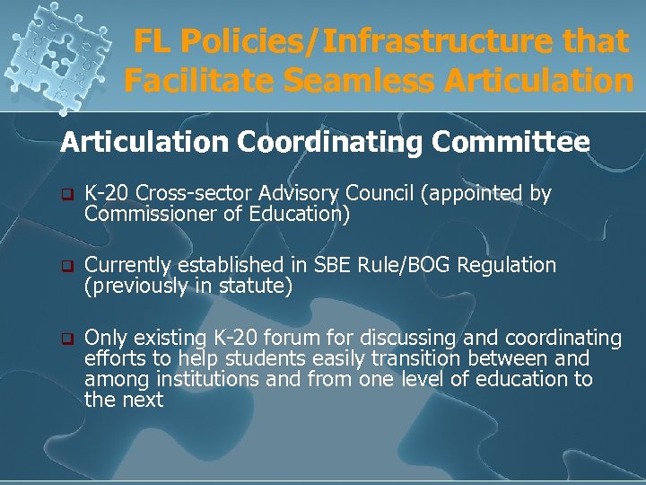 FL Policies/Infrastructure that Facilitate Seamless Articulation Coordinating Committee q K-20 Cross-sector Advisory Council (appointed
