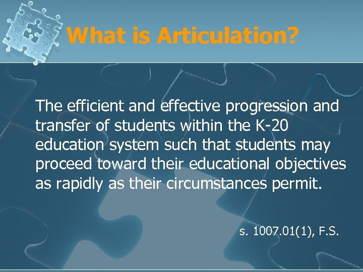 What is Articulation? The efficient and effective progression and transfer of students within the