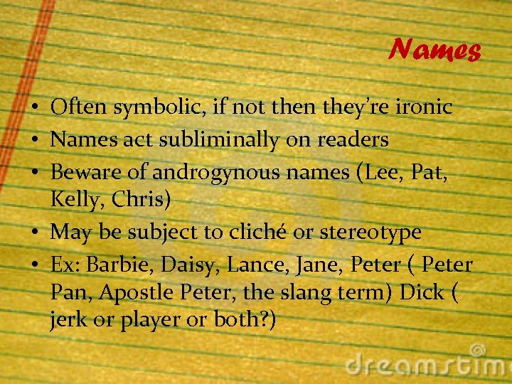 Names • Often symbolic, if not then they’re ironic • Names act subliminally on