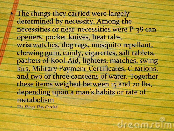  • The things they carried were largely determined by necessity. Among the necessities