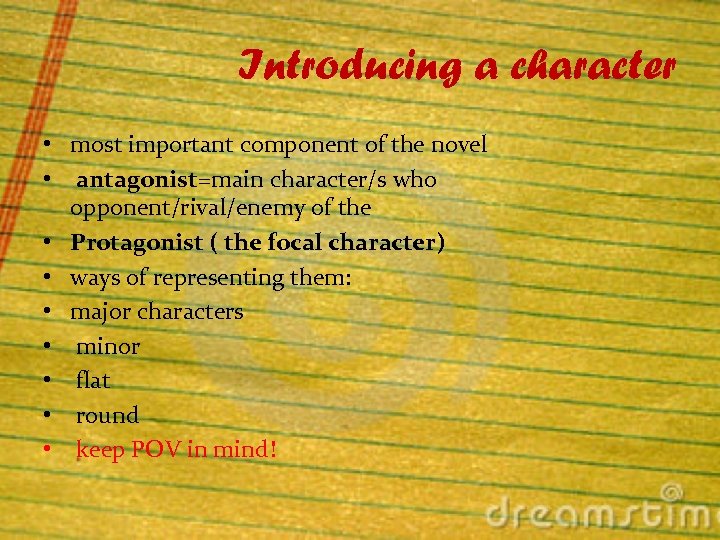 Introducing a character • most important component of the novel • antagonist=main character/s who