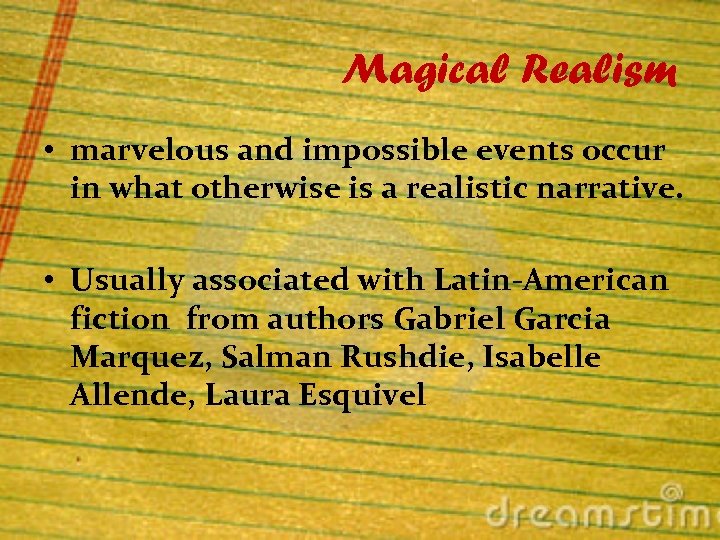 Magical Realism • marvelous and impossible events occur in what otherwise is a realistic