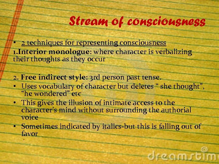 Stream of consciousness • 2 techniques for representing consciousness 1. Interior monologue: where character