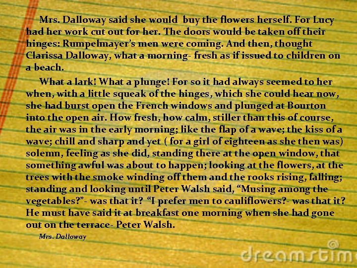 Mrs. Dalloway said she would buy the flowers herself. For Lucy had her work