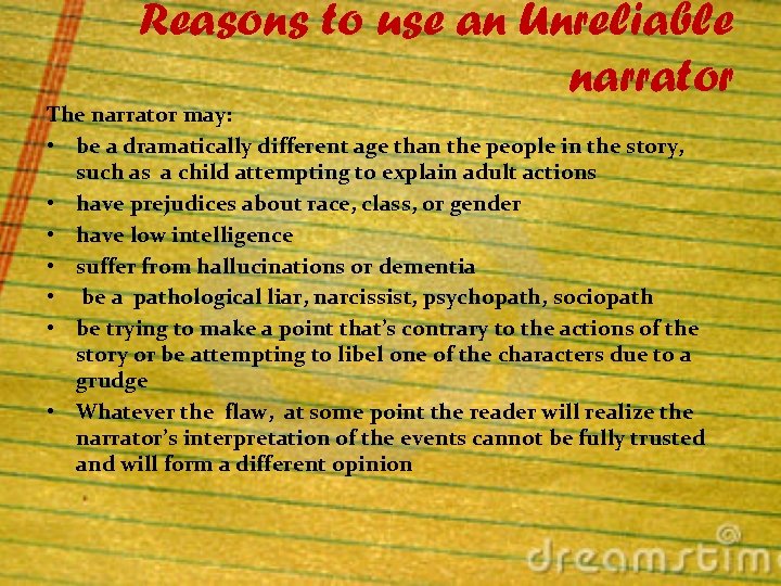 Reasons to use an Unreliable narrator The narrator may: • be a dramatically different